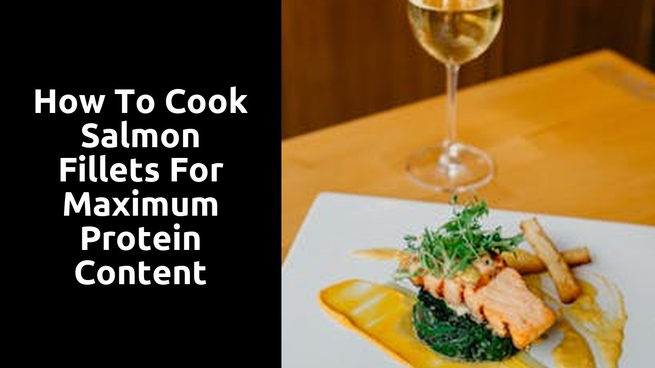 How to Cook Salmon Fillets for Maximum Protein Content