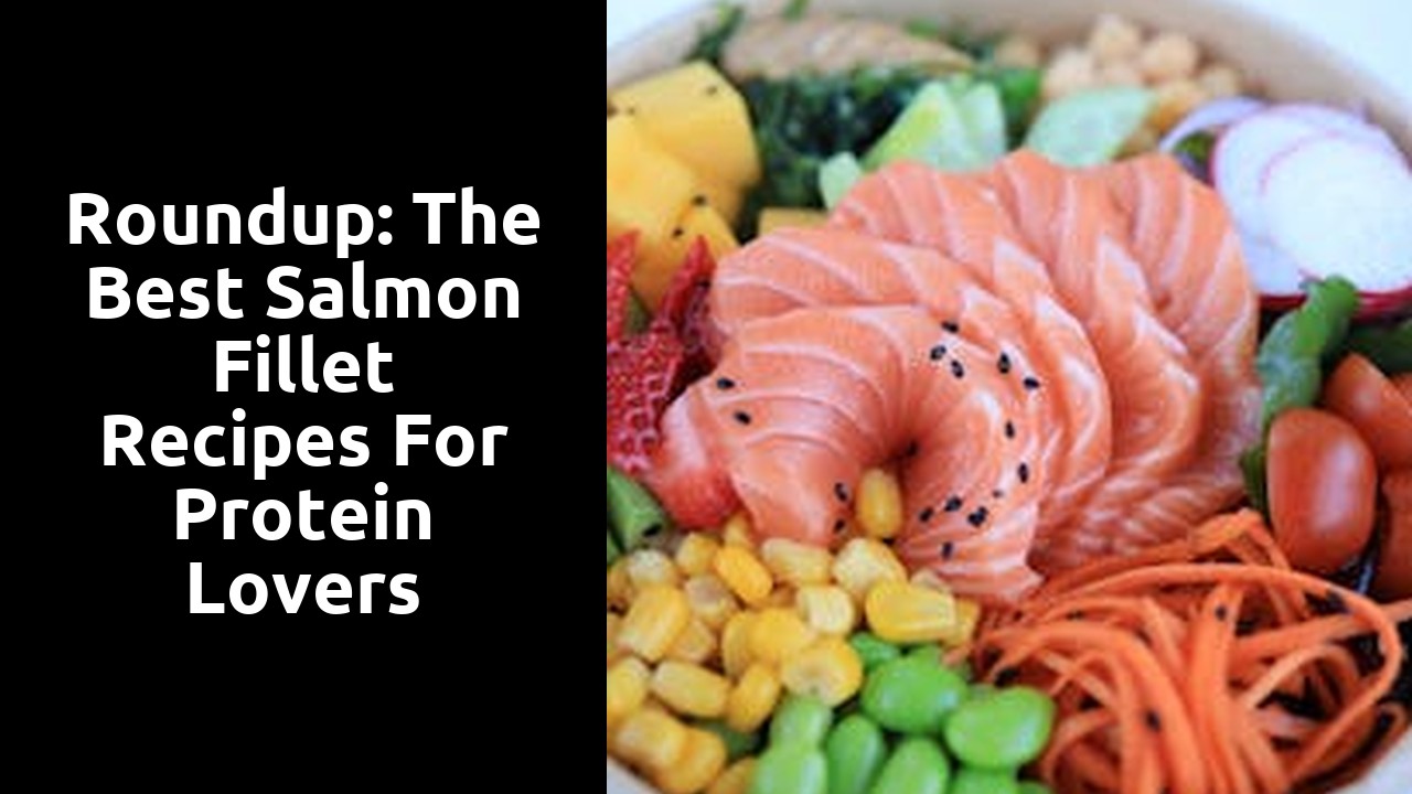 Roundup: The Best Salmon Fillet Recipes for Protein Lovers