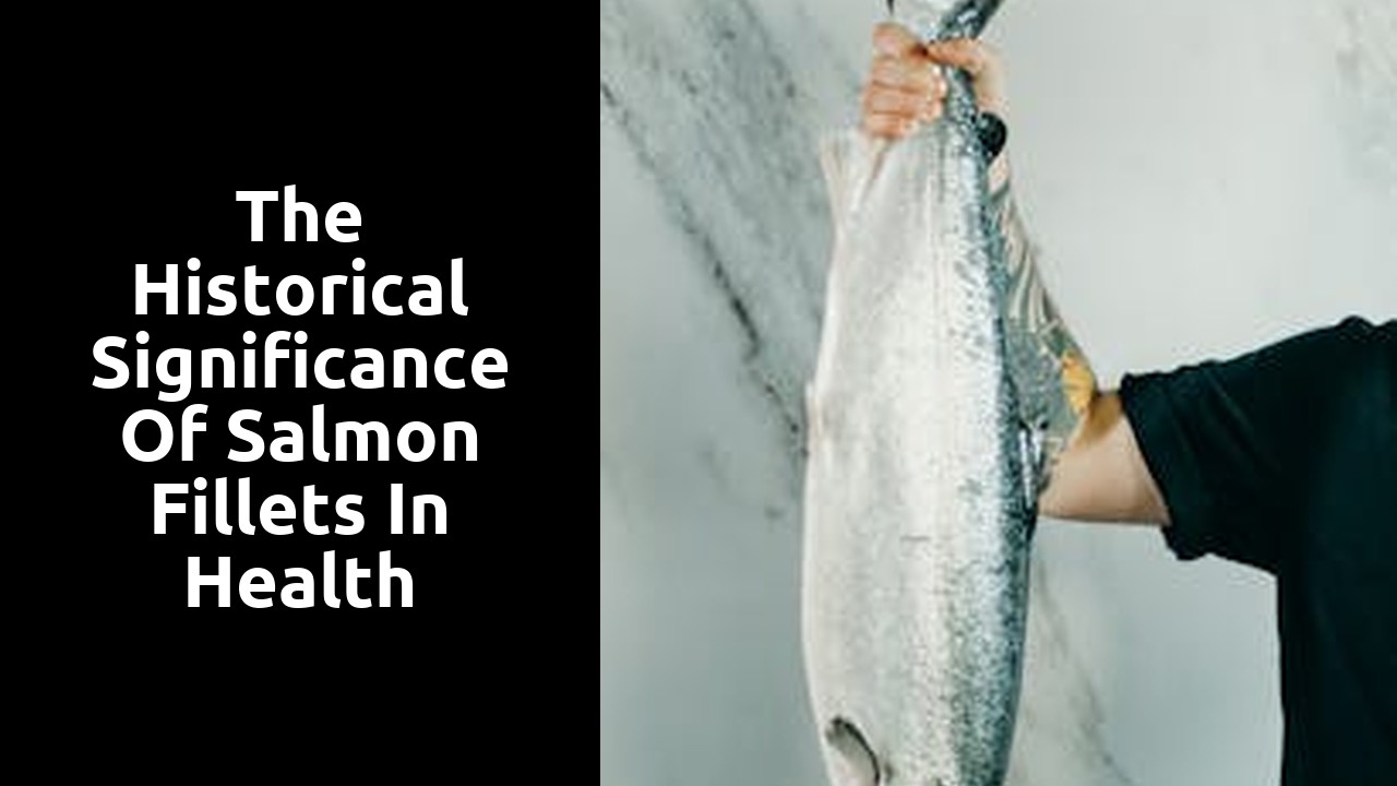 The Historical Significance of Salmon Fillets in Health