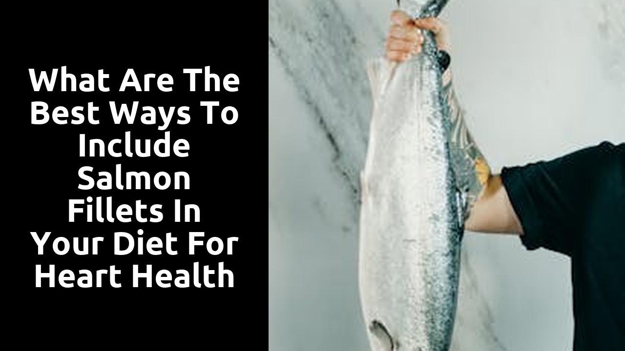 What are the best ways to include salmon fillets in your diet for heart health