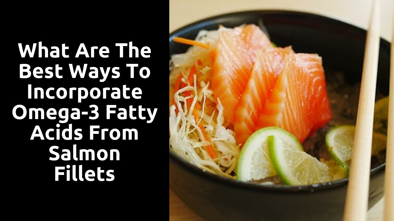 What Are the Best Ways to Incorporate Omega-3 Fatty Acids from Salmon Fillets