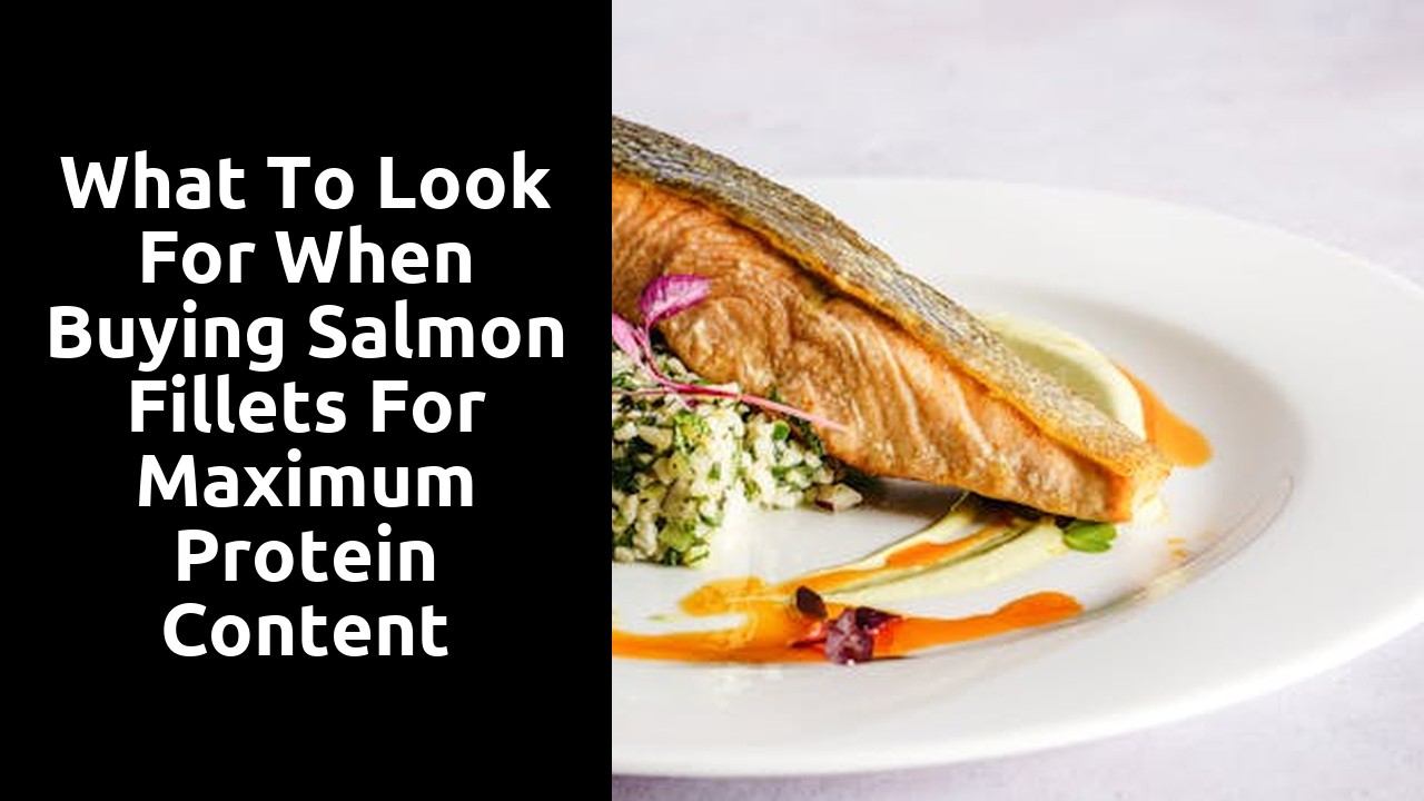 What to Look for When Buying Salmon Fillets for Maximum Protein Content