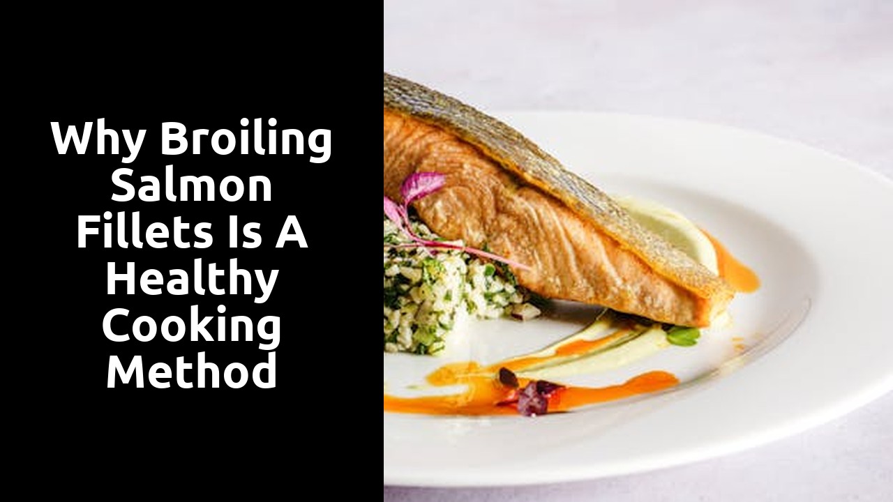 Why Broiling Salmon Fillets is a Healthy Cooking Method